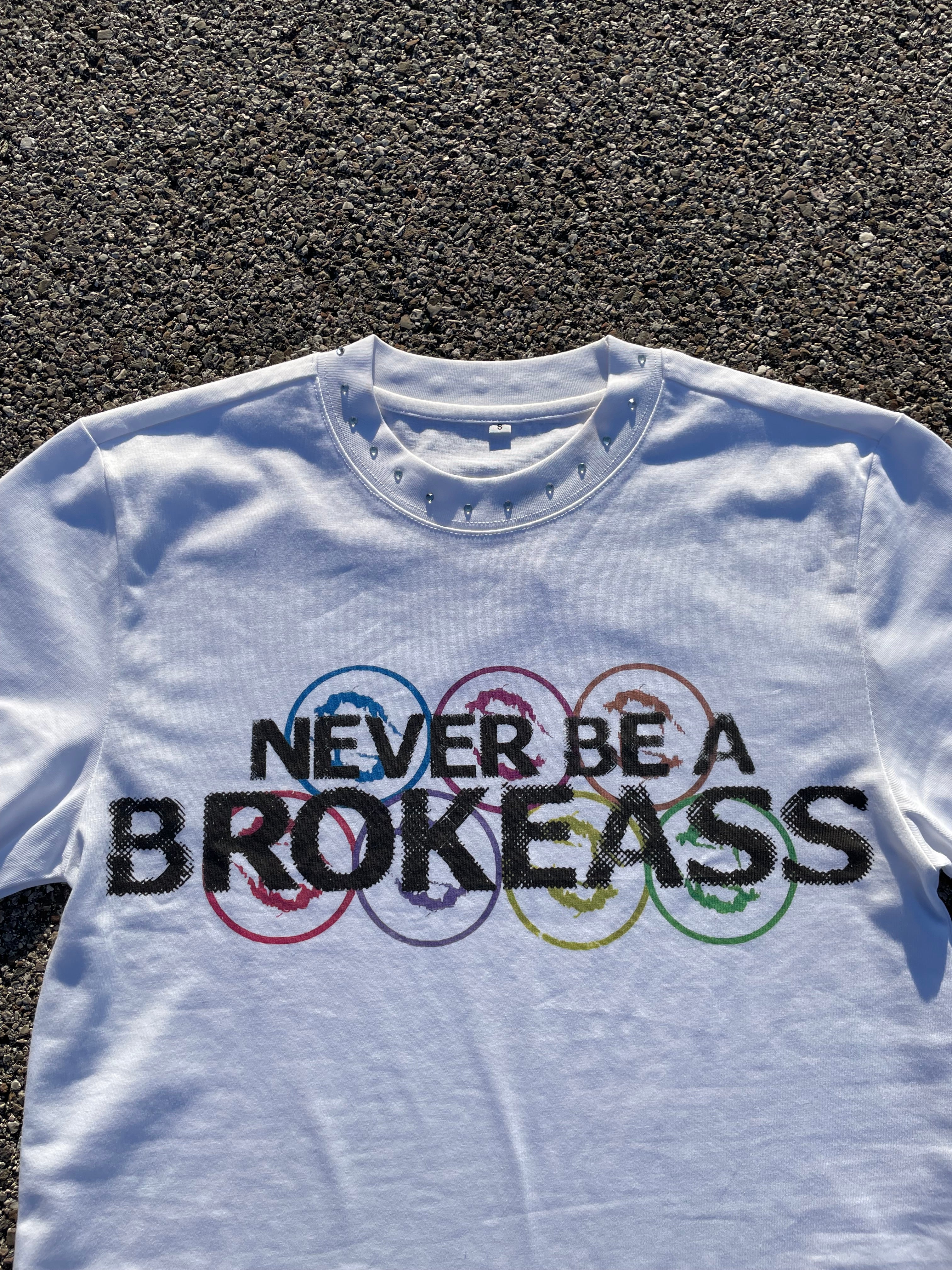“NEVER BE A BROKEASS” TEE